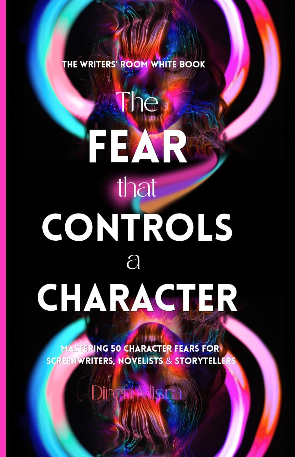 THE FEAR THAT CONTROLS A CHARACTER: Mastering 50 Character Fears for Screenwriters, Novelists & Storytellers (THE WRITERS’ ROOM WHITE BOOK) baixar livro de graça