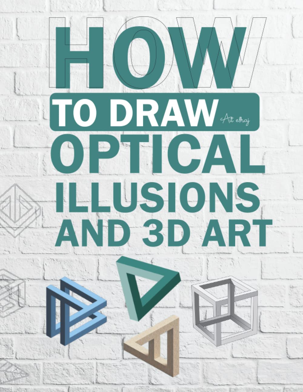 how to draw optical illusions and 3d art: A Step-by-Step Guide for Drawing Optical Illusions 3D Art, Shapes, and Objects for Children and Adults art 3 baixar livro de graça