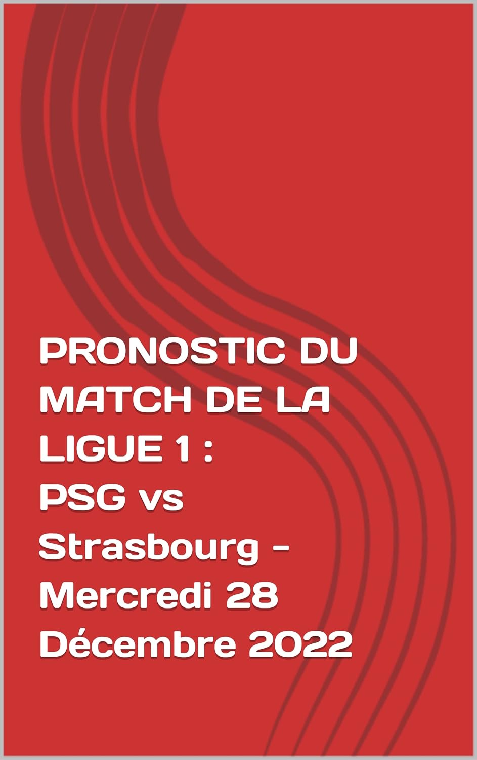 capítulo por capítulo baixar PRONOSTIC DU MATCH DE LA LIGUE 1: PSG vs Strasbourg - Mercredi 28 Décembre 2022: PRONOSTIC DU MATCH DE LA LIGUE 1: PSG vs Strasbourg - Mercredi 28 Décembre 2022 (French Edition)