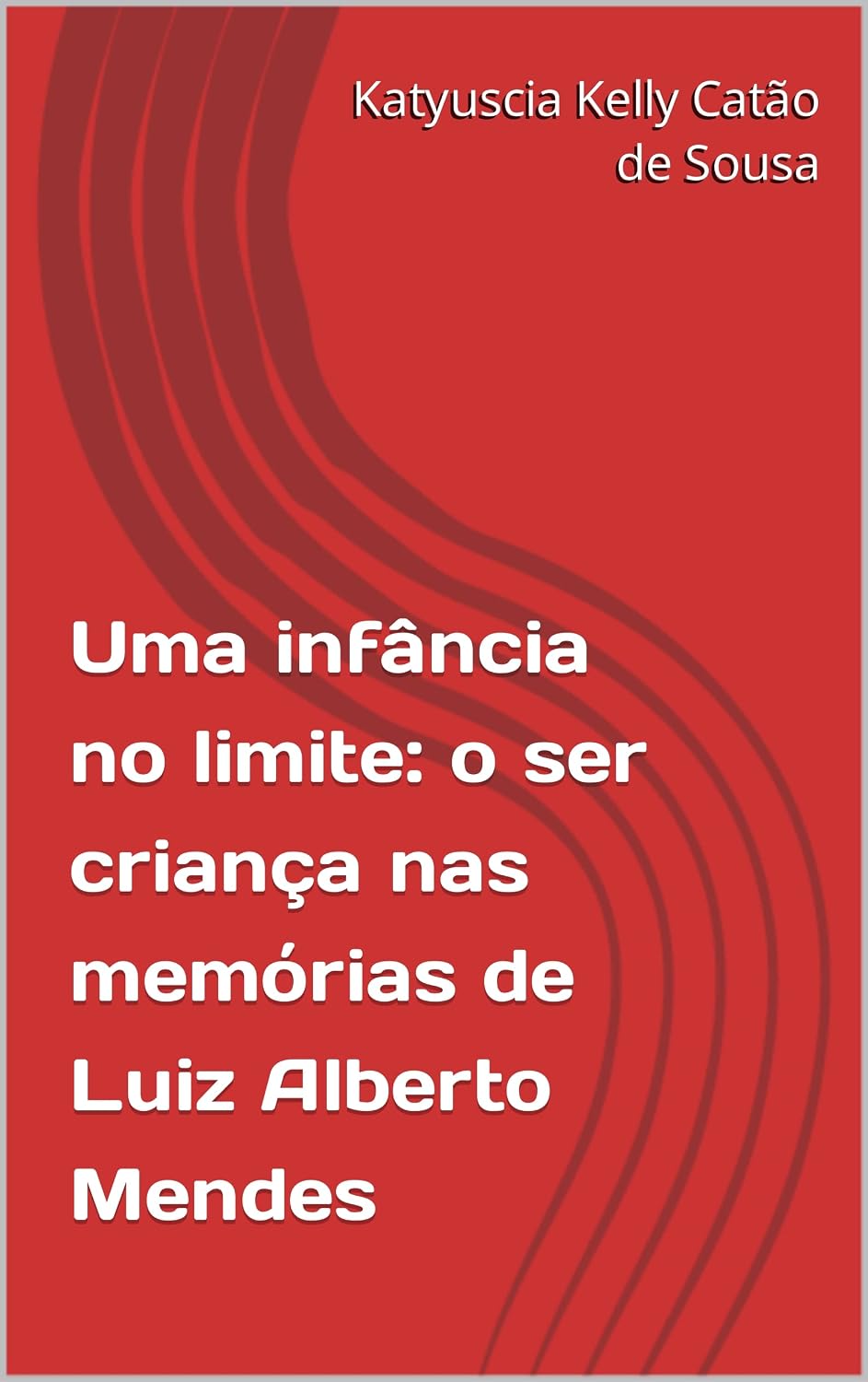 Uma infância no limite: o ser criança nas memórias de Luiz Alberto Mendes baixar livro de graça