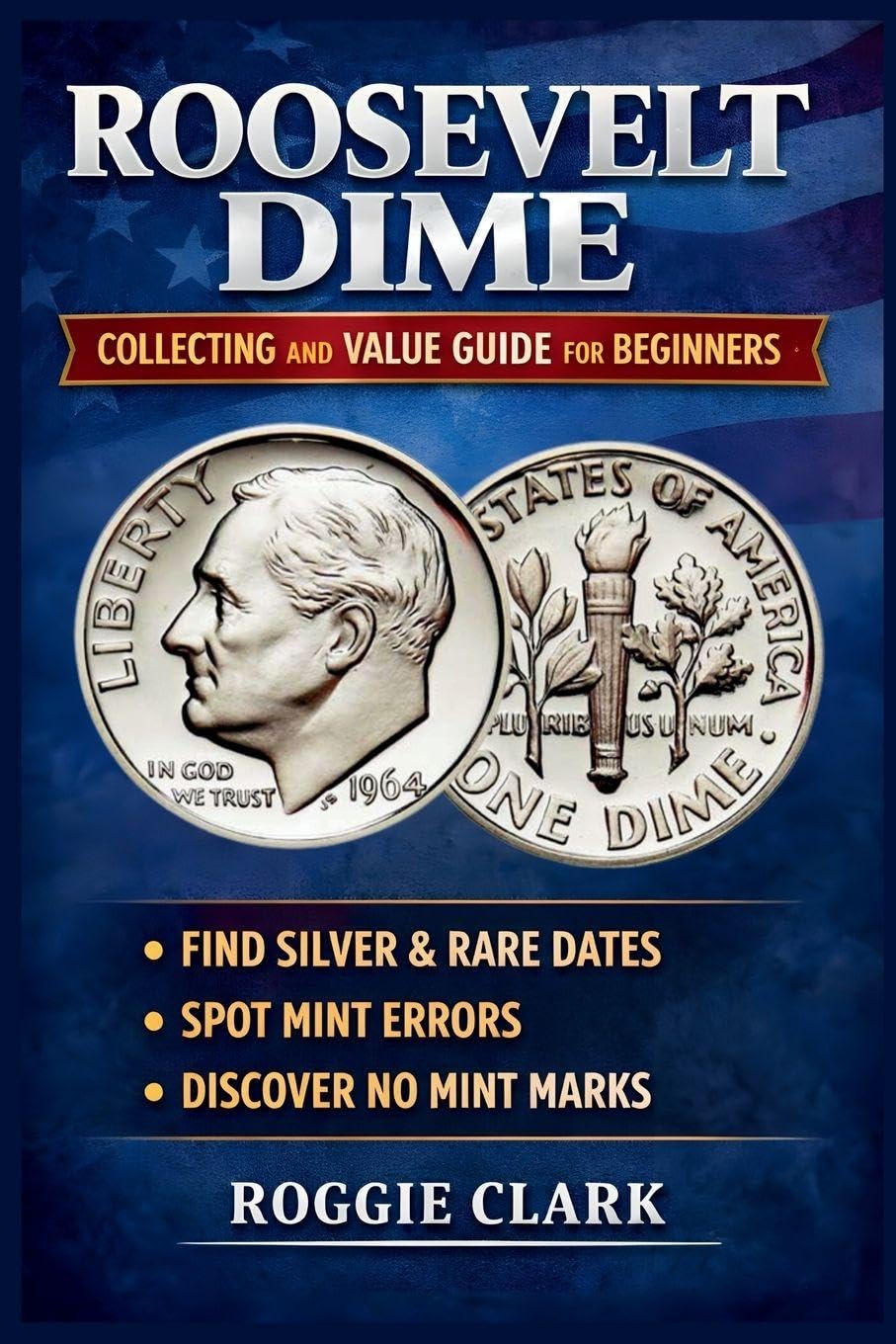 Roosevelt Dime Collecting and Value Guide for Beginners: How to Identify Rare, Silver, and Valuable Roosevelt Dimes, Including Key Dates, Mint Errors, and No Mint Mark Coins baixar livro de graça