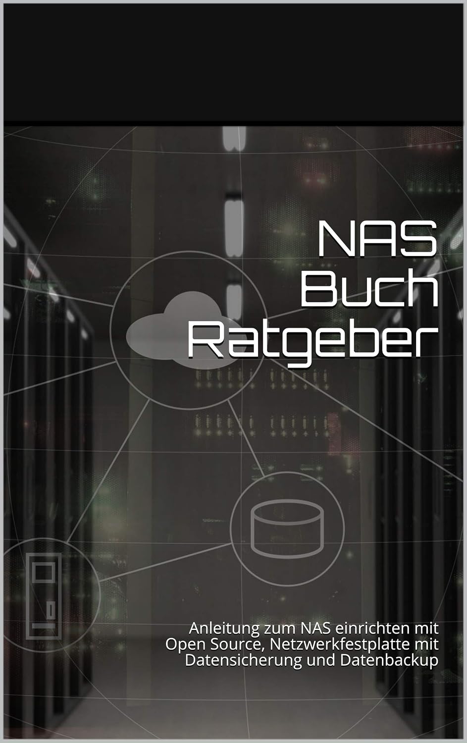 NAS Buch Ratgeber: Anleitung zum NAS PC einrichten mit Open Source, Netzwerkfestplatte mit Datensicherung und Datenbackup mit vielen Bildern | Best Nas... Home mit Raid Nas Storage (German Edition) baixar o livro de graça