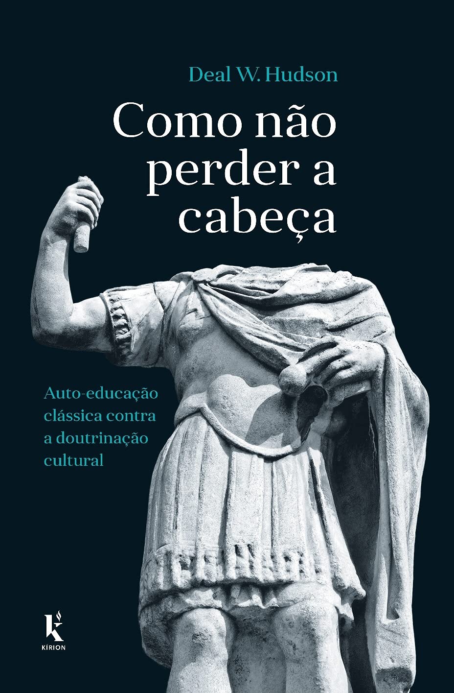 Como Não Perder A Cabeça: Auto-educação Clássica Contra A Doutrinação Cultural baixar o livro de graça