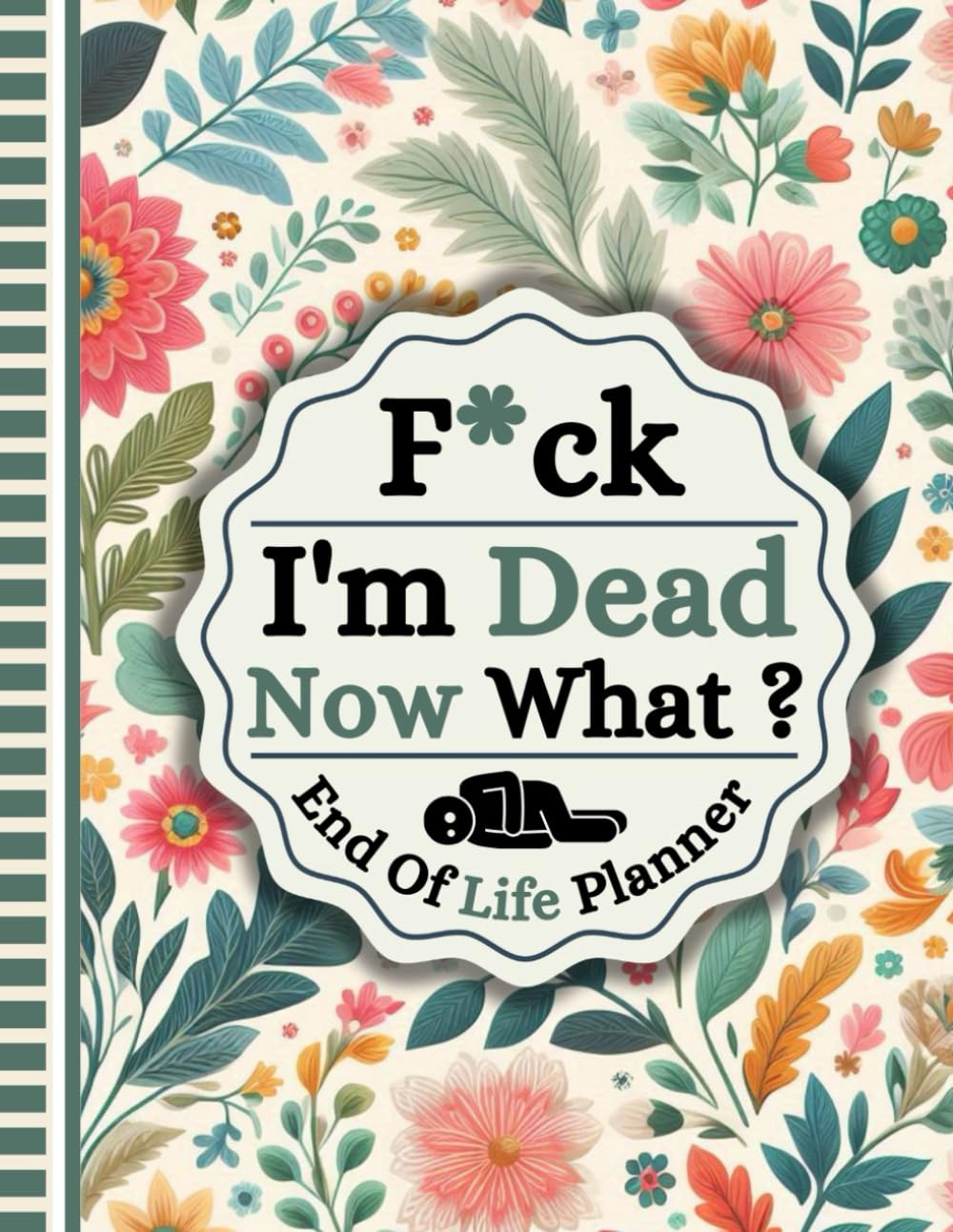 F*ck I'm Dead Now What?: a detailed account of important facts regarding my belongings, business activities, wishes, and more. baixar o livro de graça