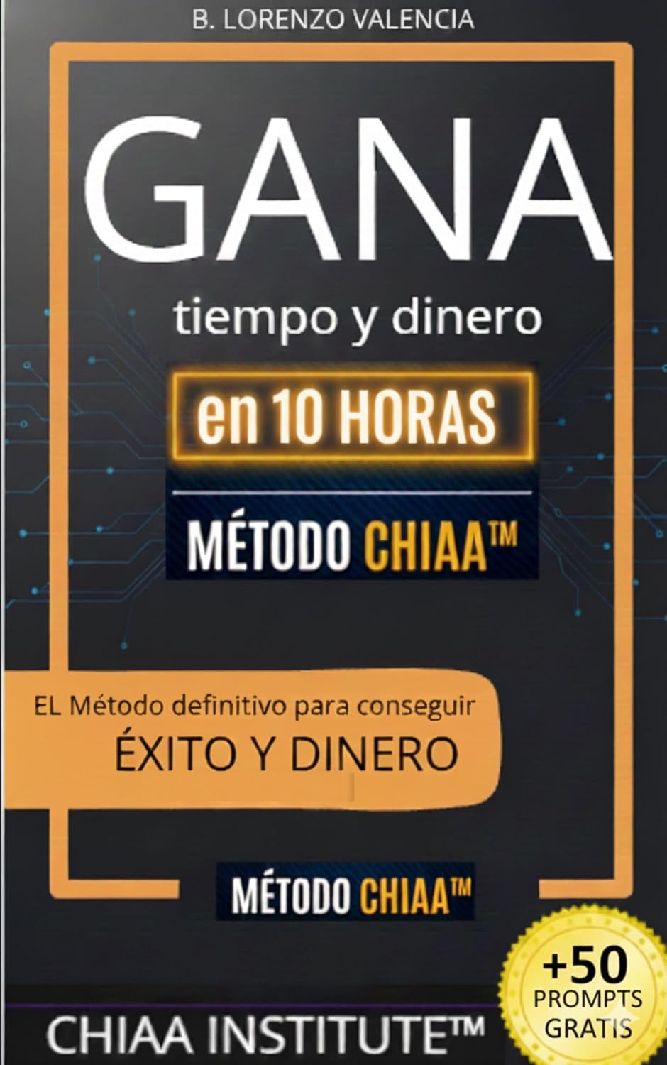 ler totalmente GANA TIEMPO Y DINERO con el Método CHIAA™: En 10 Horas Sabrás si tu Negocio o idea es Rentable (o Estás Perdiendo Inversión y Tiempo). (El Método Definitivo... Artificial (AI). nº 4) (Spanish Edition)