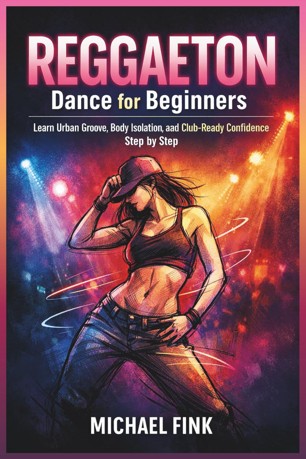 ler totalmente Reggaeton Dance for Beginners: Learn Urban Groove, Body Isolation, and Club-Ready Confidence Step by Step