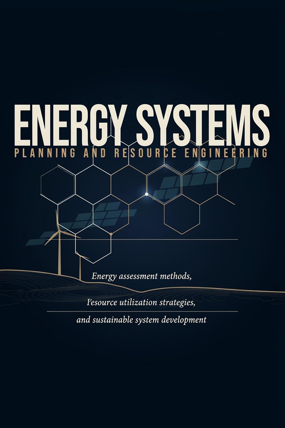 ENERGY SYSTEMS PLANNING AND RESOURCE ENGINEERING: Energy Assessment Methods Resource Utilization Strategies and Sustainable System Development (English Edition) baixar o livro de graça