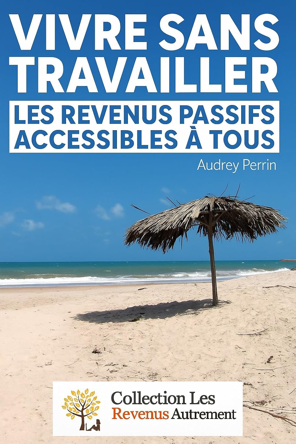 Vivre sans travailler™ – Les revenus passifs accessibles à tous (French Edition) baixar o livro de graça