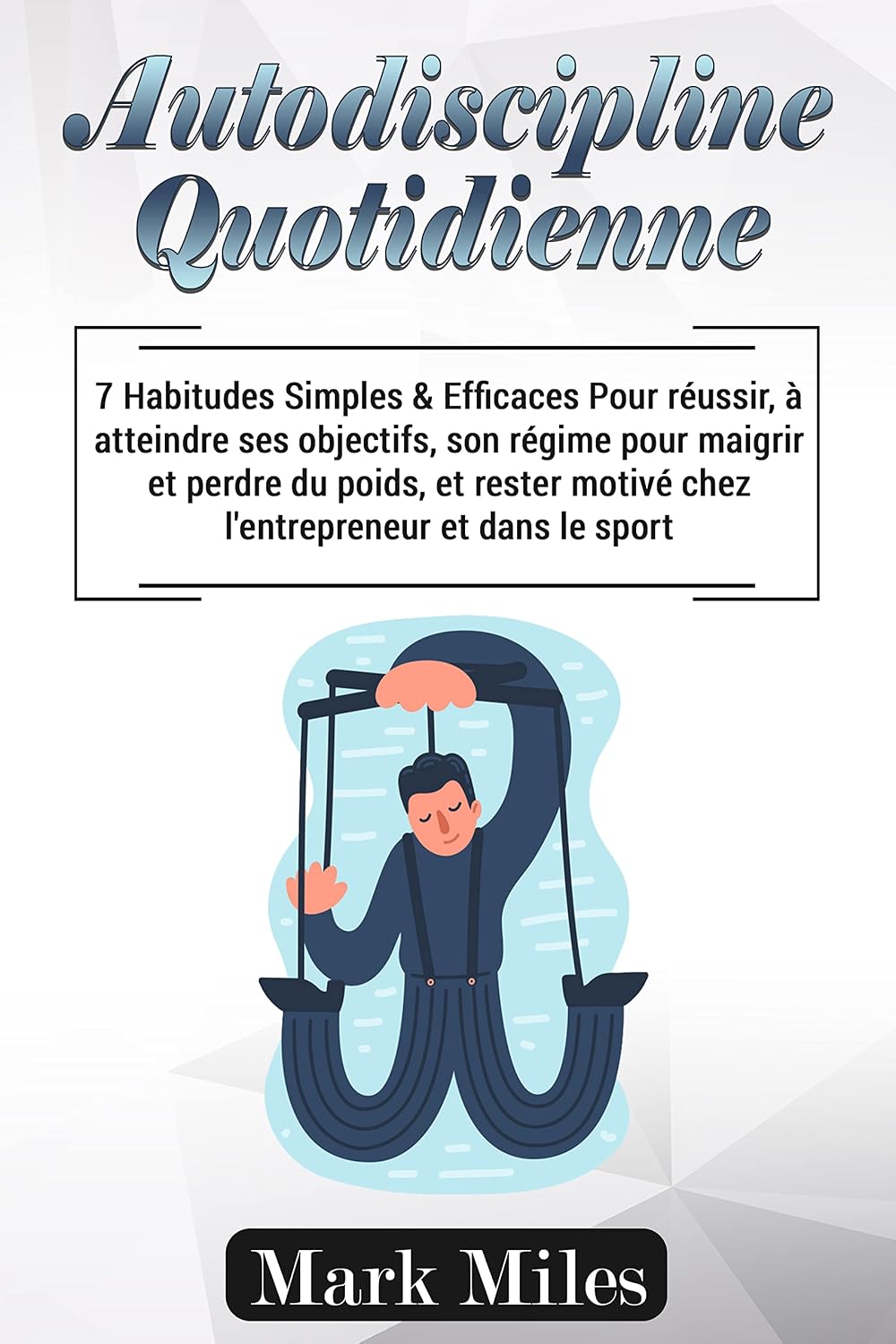 ler totalmente Autodiscipline Quotidienne: 7 Habitude Simples & Efficaces Pour réussir, à atteindre ses objectifs, son régime pour maigrir et perdre du poids, et rester... et dans le sport (French Edition)