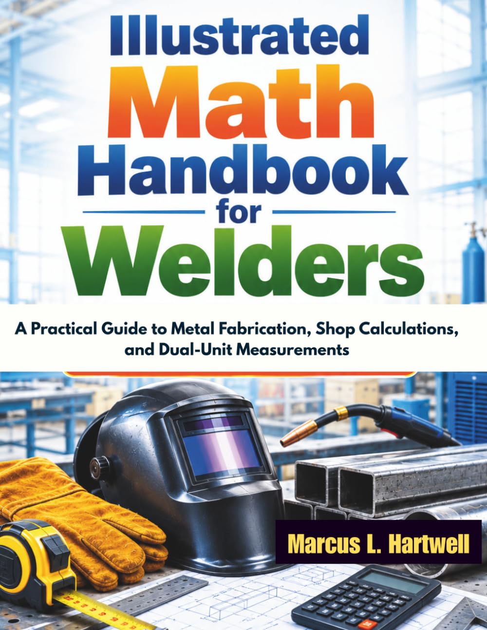ler totalmente Illustrated Math Handbook for Welders: A Practical Guide to Metal Fabrication, Shop Calculations, and Dual-Unit Measurements