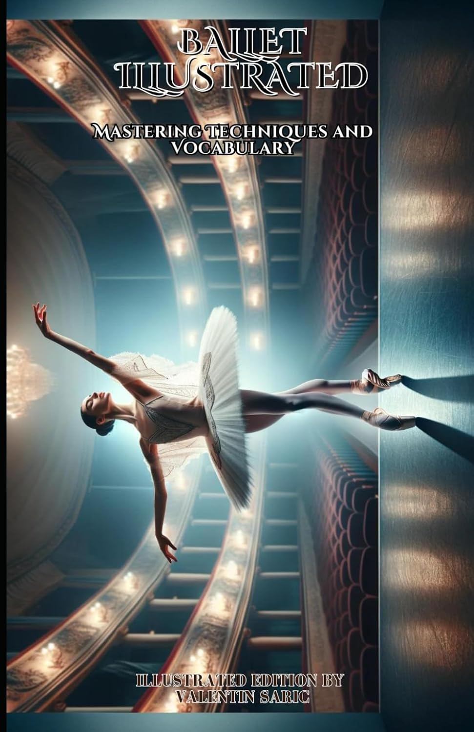 capítulo por capítulo baixar Ballet Illustrated: Mastering Techniques and Vocabulary - Illustrated Edition (Valentin Sarić Illustrated Editions)