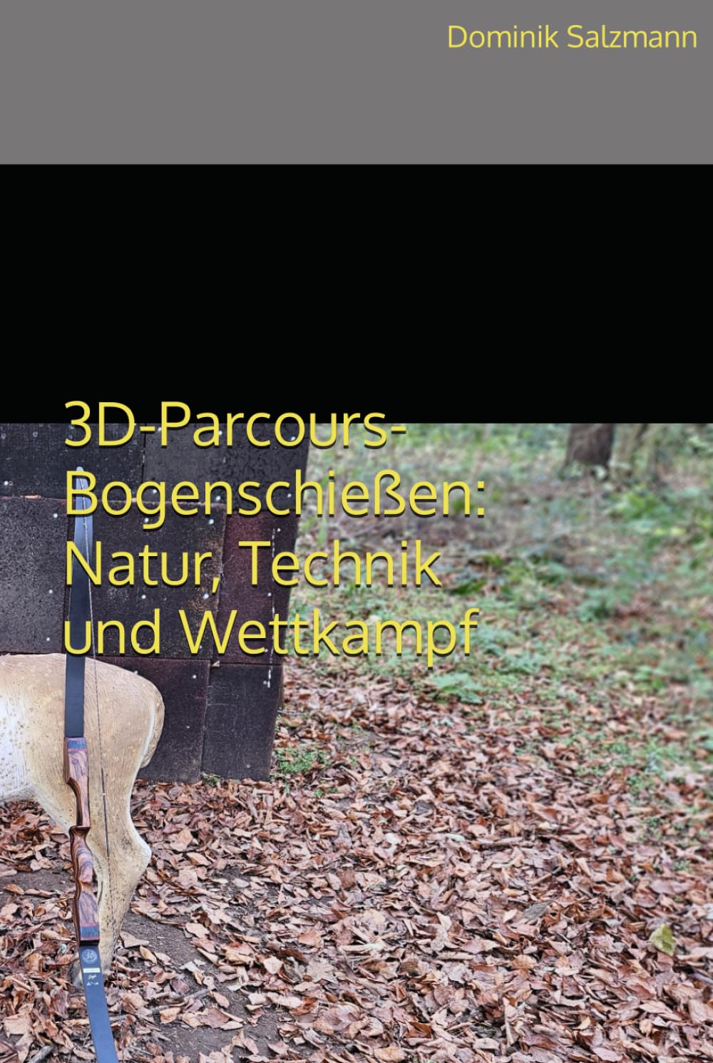 ler totalmente 3D-Parcours-Bogenschießen: Natur, Technik und Wettkampf (German Edition)