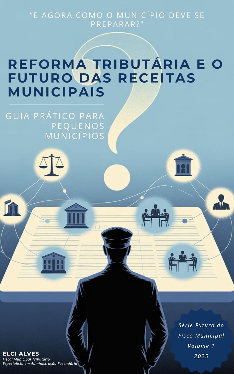 Reforma Tributária e o Futuro das Receitas Municipais – Volume 1: Guia Prático Para Pequenos Municípios (Futuro do Fisco Municipal) baixar livro de graça