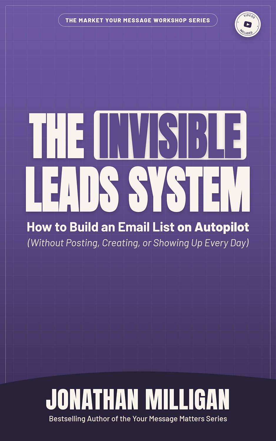 The Invisible Leads System: How to Build an Email List on Autopilot (Without Posting, Creating, or Showing Up Every Day) (The Market Your Message Workshop Series) (English Edition) baixar livro de graça