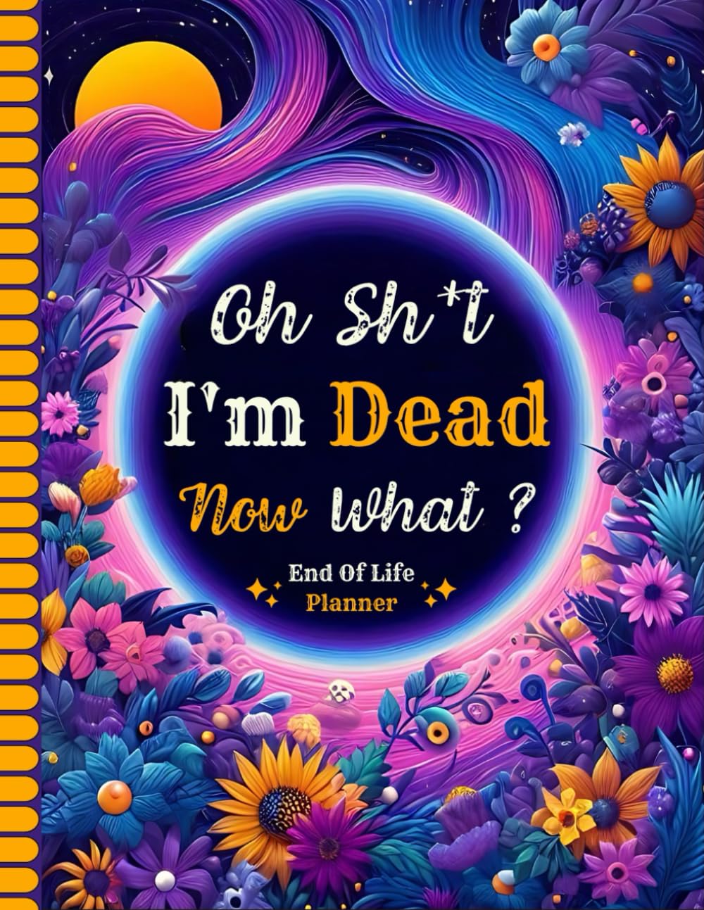 Oh Shit I'm Dead Now What?: With the easy-to-use Final Wishes Planner, your loved ones will have everything they need once you’re no longer with them. baixar o livro de graça