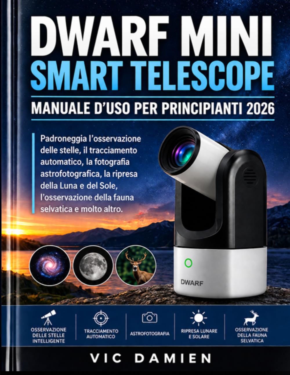 DWARF MINI SMART TELESCOPE MANUALE UTENTE PER PRINCIPIANTI 2026: Padroneggia l'osservazione intelligente delle stelle, il tracciamento automatico,... selvatica e molto altro. (Italian Edition) baixar o livro de graça
