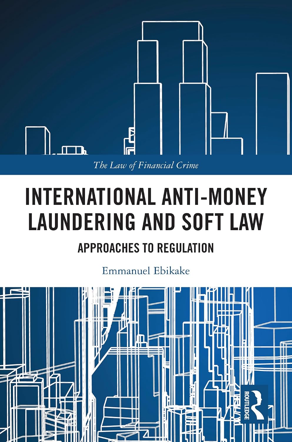 International Anti-Money Laundering and Soft Law: Approaches to Regulation (The Law of Financial Crime) (English Edition) baixar livro de graça
