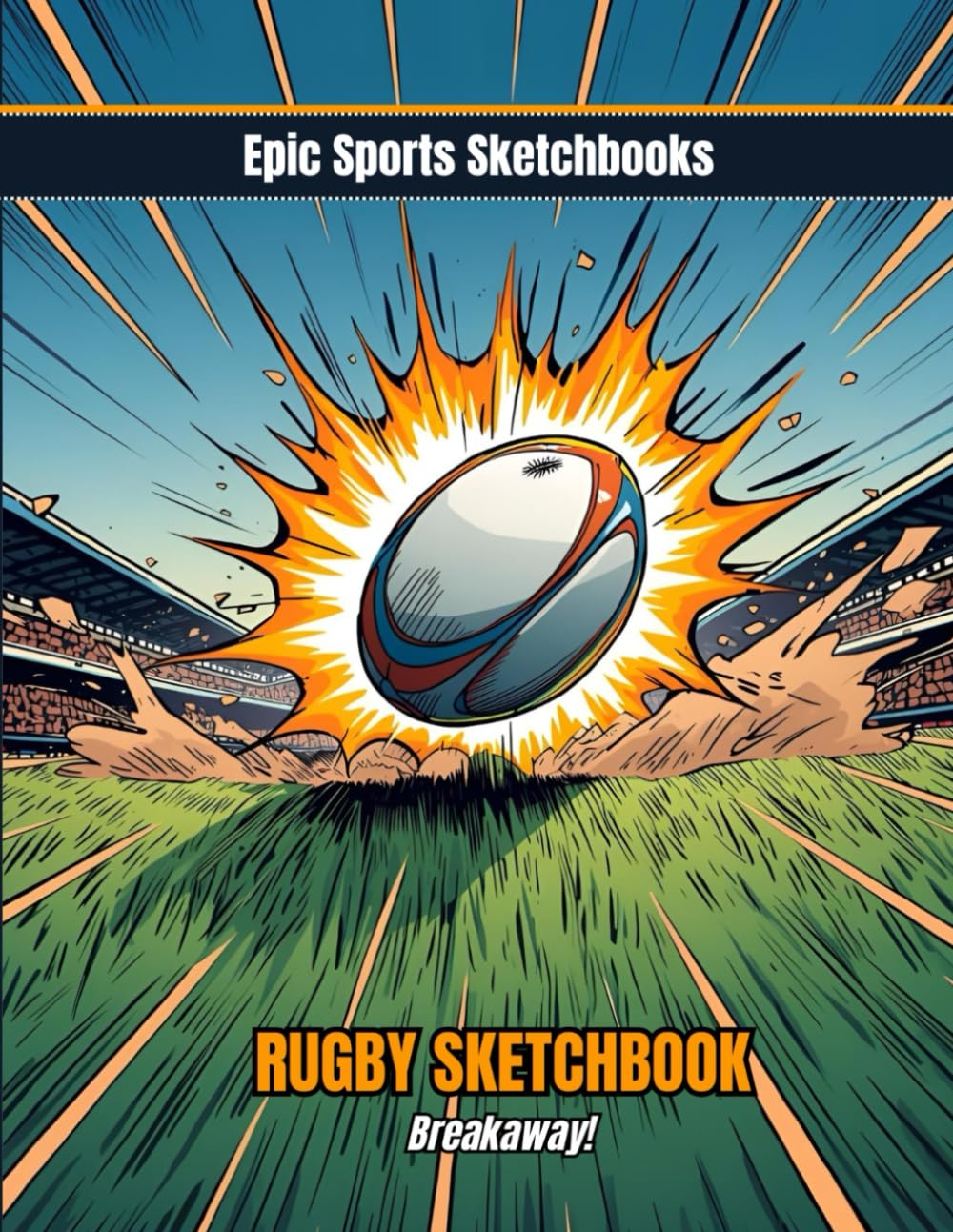Epic Rugby Sketchbook: Breakaway: Bold rugby sketchbook for high school athletes — unlined art pages for drawing and design, ideal gift for teen boys and sports fans baixar o livro de graça