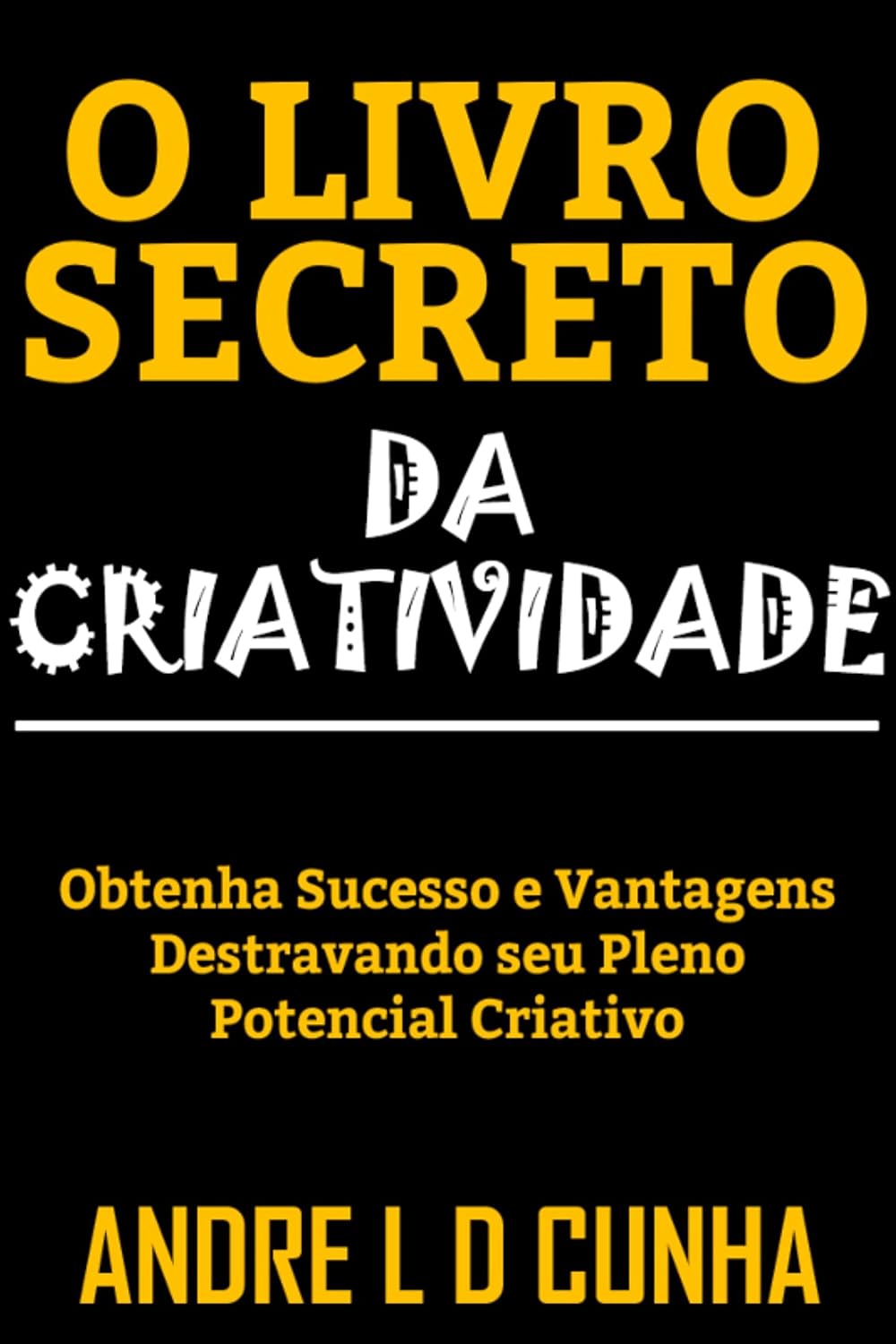 ler totalmente O LIVRO SECRETO DA CRIATIVIDADE: Obtenha Sucesso e Vantagens Desenvolvendo seu Pleno Potencial Criativo
