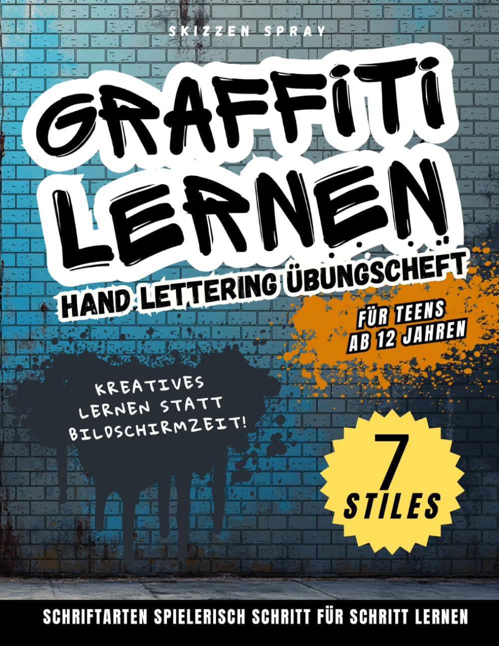 ler totalmente Graffiti lernen – Hand Lettering Übungsheft: Für Teens ab 12: 3 coole Schriftarten in 5 Minuten pro Buchstabe lernen! Plus Symbole, Figuren, Hintergründe und Inspirationen zum Üben. (German Edition)