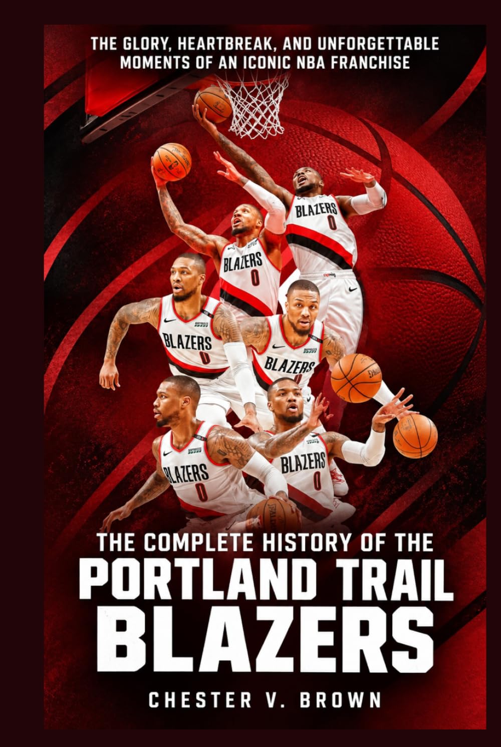 The Complete History of the Portland Trail Blazers: The Glory, Heartbreak, and Unforgettable Moments of an Iconic NBA Franchise baixar livro de graça