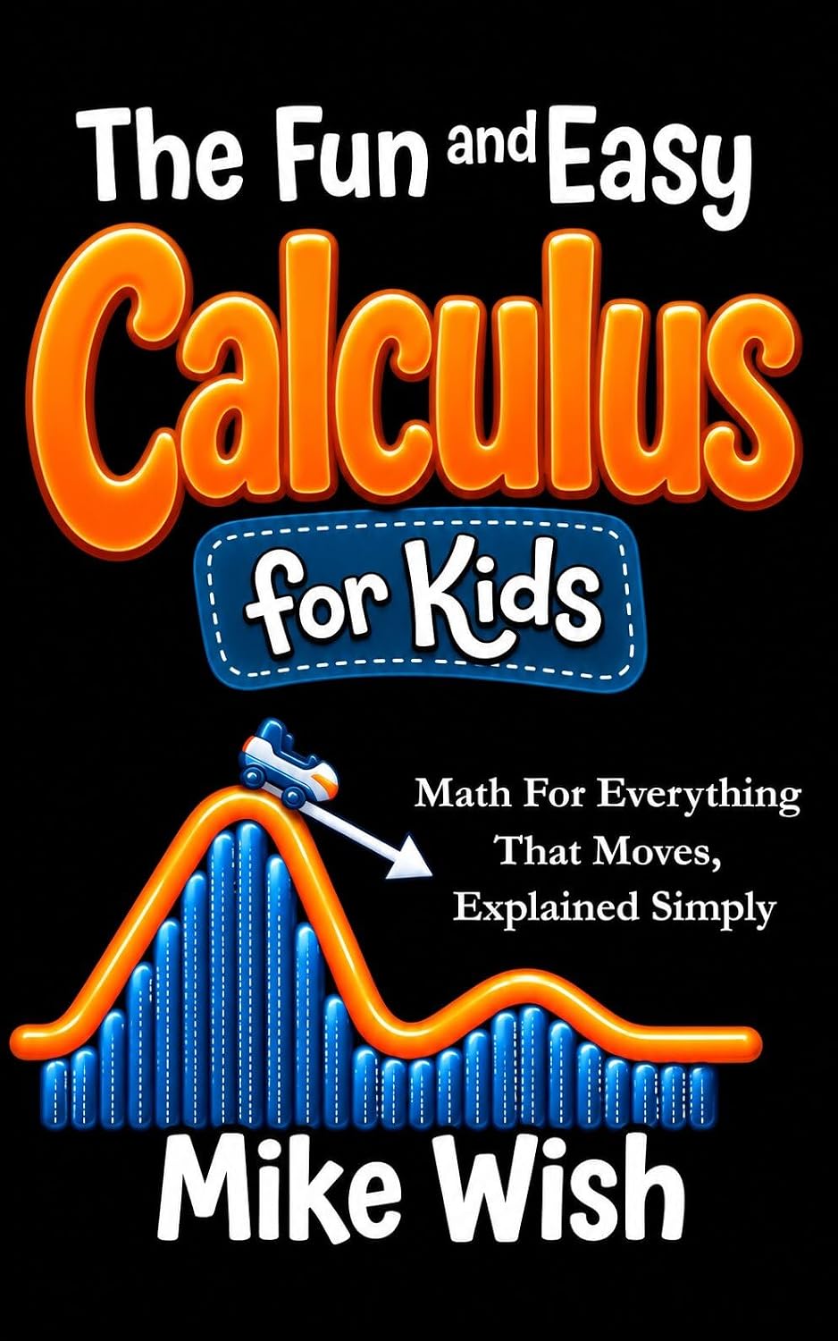 ler totalmente The Fun and Easy Calculus for Kids: Math For Everything That Moves, Explained Simply: Advanced Math for Gifted and Talented Kids in Middle and High School (STEM Books for Kids) (English Edition)