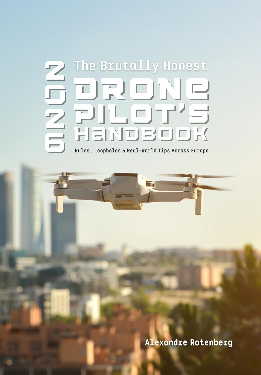 Brutally Honest Drone Pilot's Handbook - 2026: Rules, Loopholes & Real-World Tips Across Europe (English Edition) baixar livro de graça