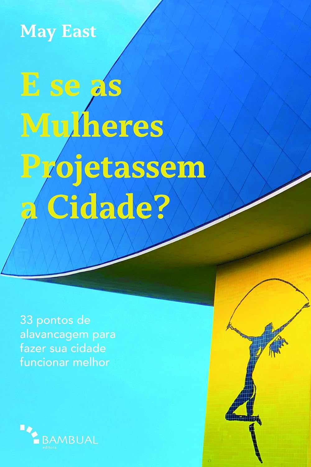 E se as Mulheres Projetassem a Cidade?: 33 pontos de alavancagem para fazer sua cidade funcionar melhor baixar o livro de graça