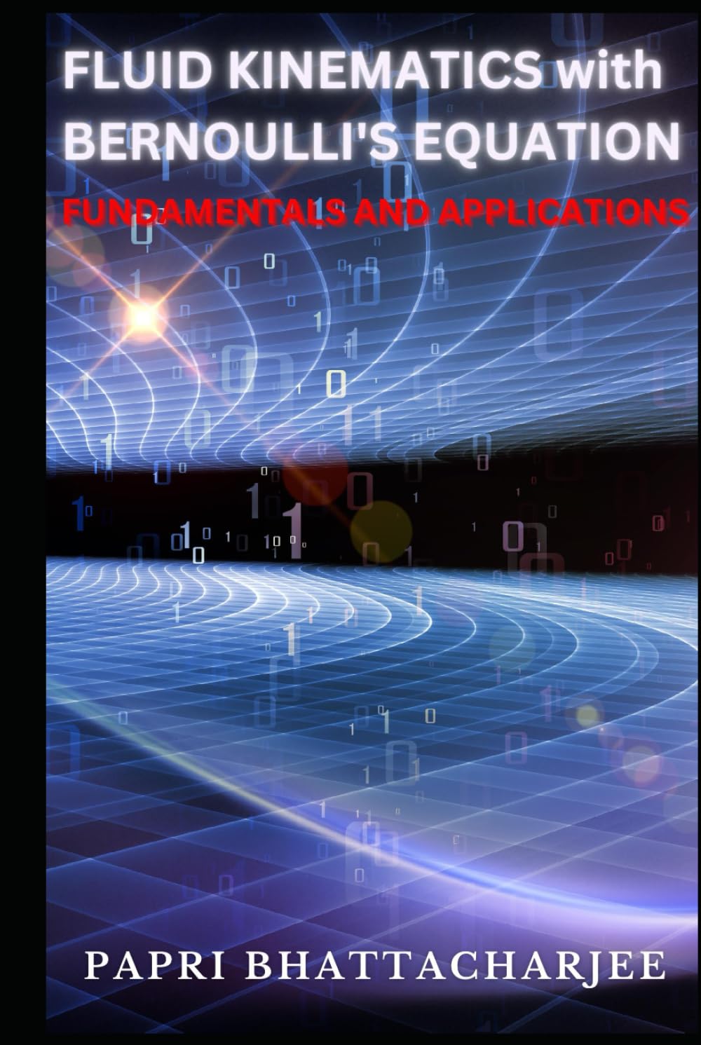 FLUID KINEMATICS with Bernoulli's Equation: FUNDAMENTALS AND APPLICATIONS