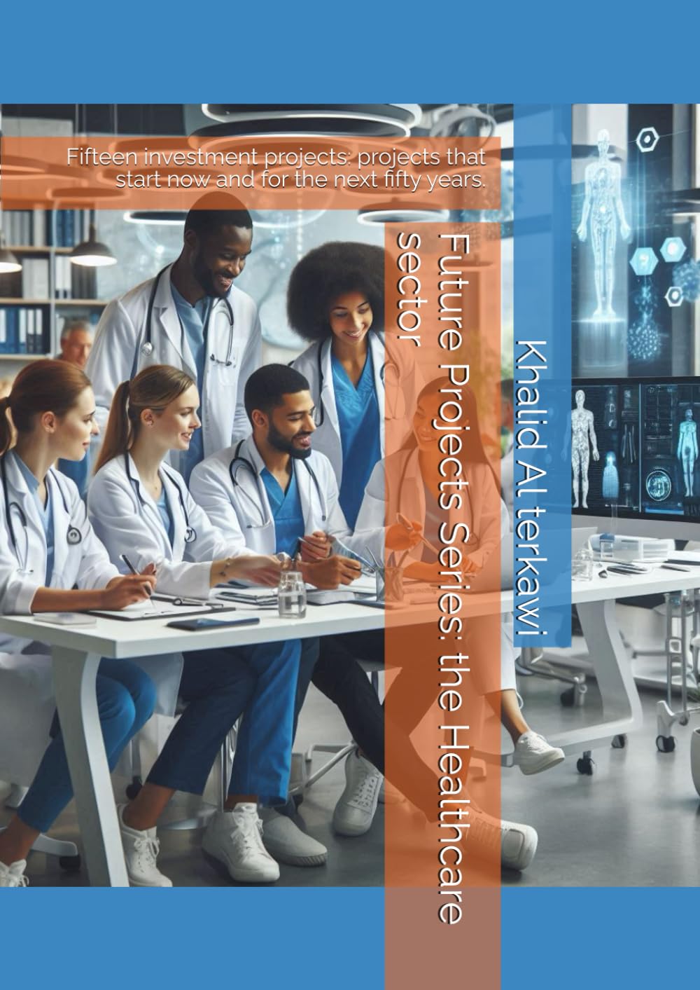 Future Projects Series: the Healthcare sector: Fifteen investment projects: projects that start now and for the next fifty years. baixar o livro de graça