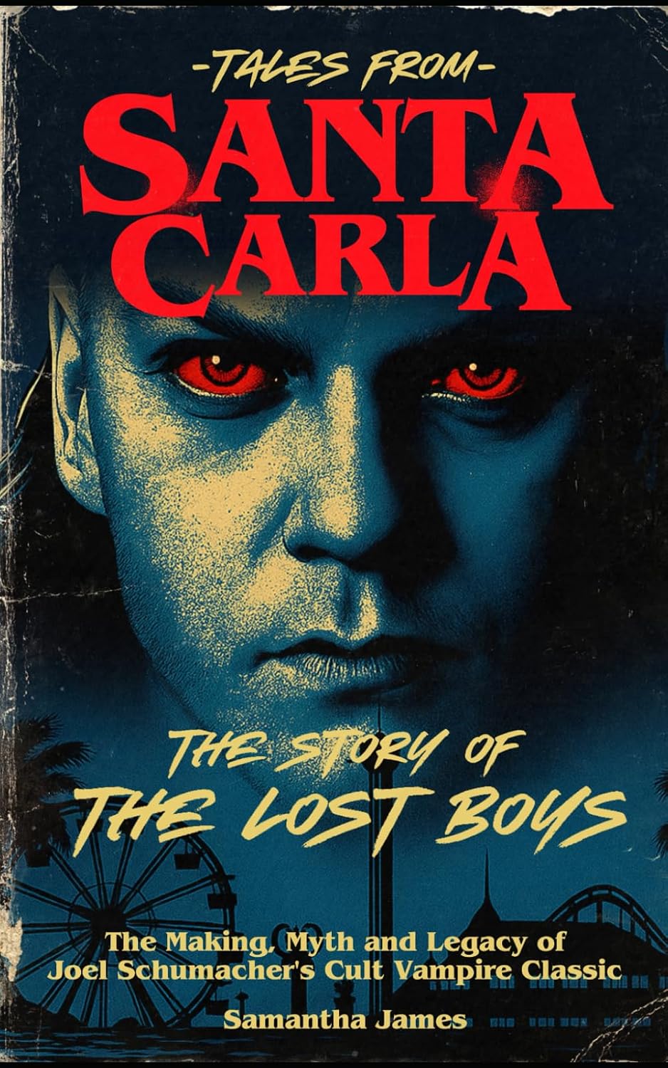 Tales From Santa Carla, The Story of The Lost Boys: The Making, Myth and Legacy of Joel Schumacher's Cult Vampire Classic