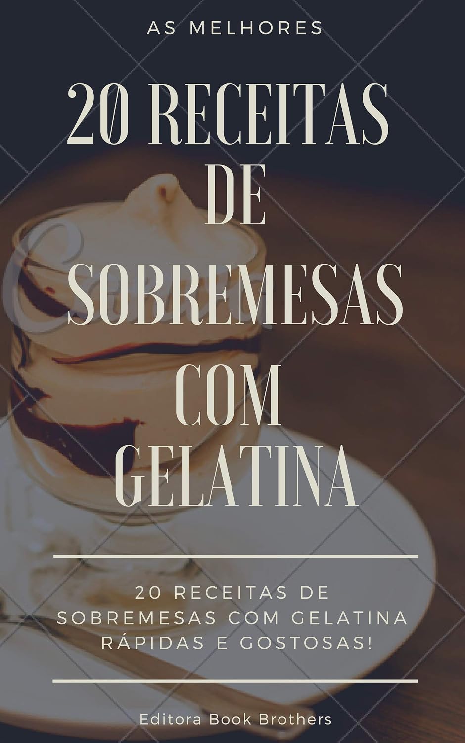 ler totalmente 20 RECEITAS DE SOBREMESAS COM GELATINA - RÁPIDAS E DELICIOSAS: As melhores sobremesas de gelatinas!