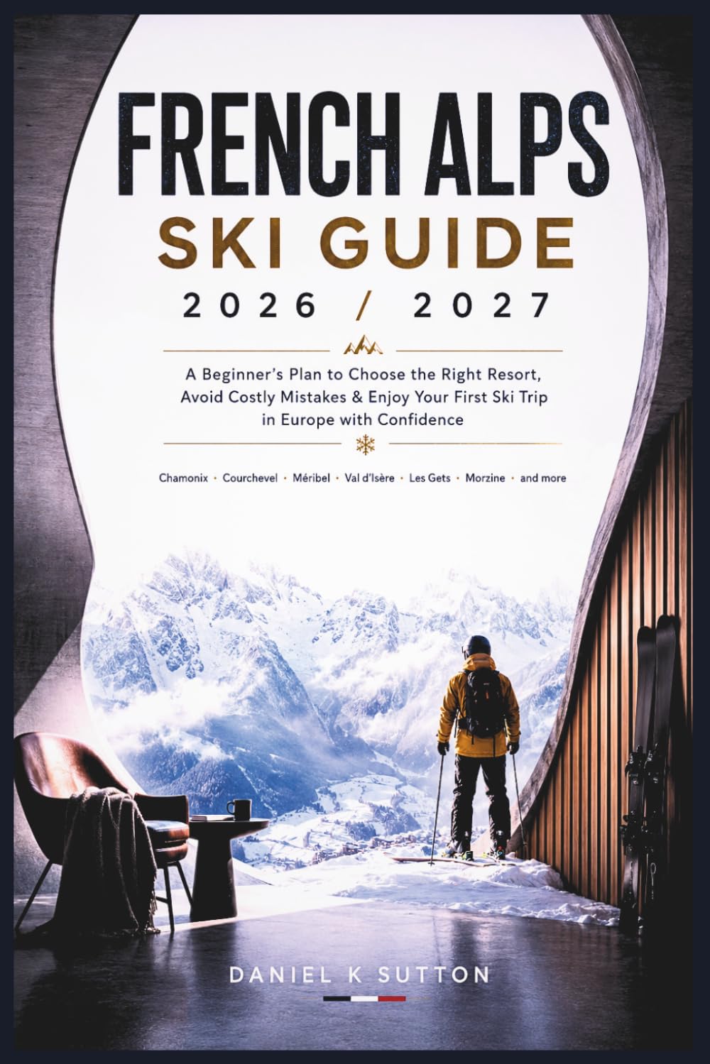 capítulo por capítulo baixar French Alps Ski Guide 2026/2027: A Beginner's Plan to Choose the Right Resort, Avoid Costly Mistakes & Enjoy Your First Ski Trip in Europe with Confidence