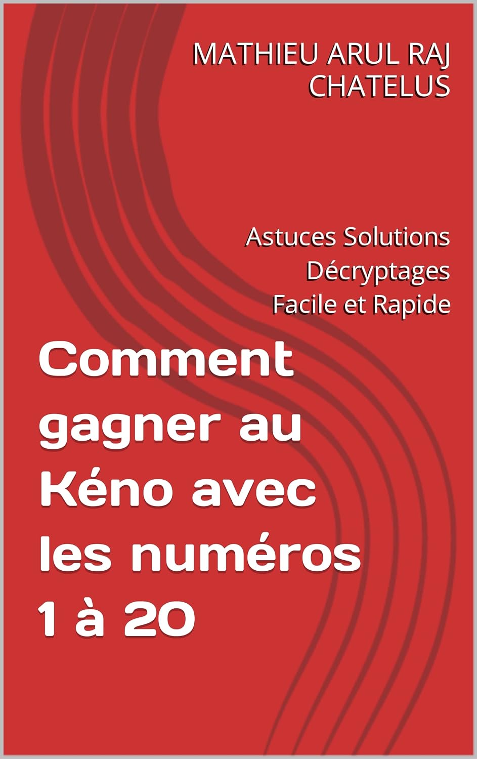 ler totalmente Comment gagner au Kéno avec les numéros 1 à 20: Astuces Solutions Décryptages Facile et Rapide (French Edition)