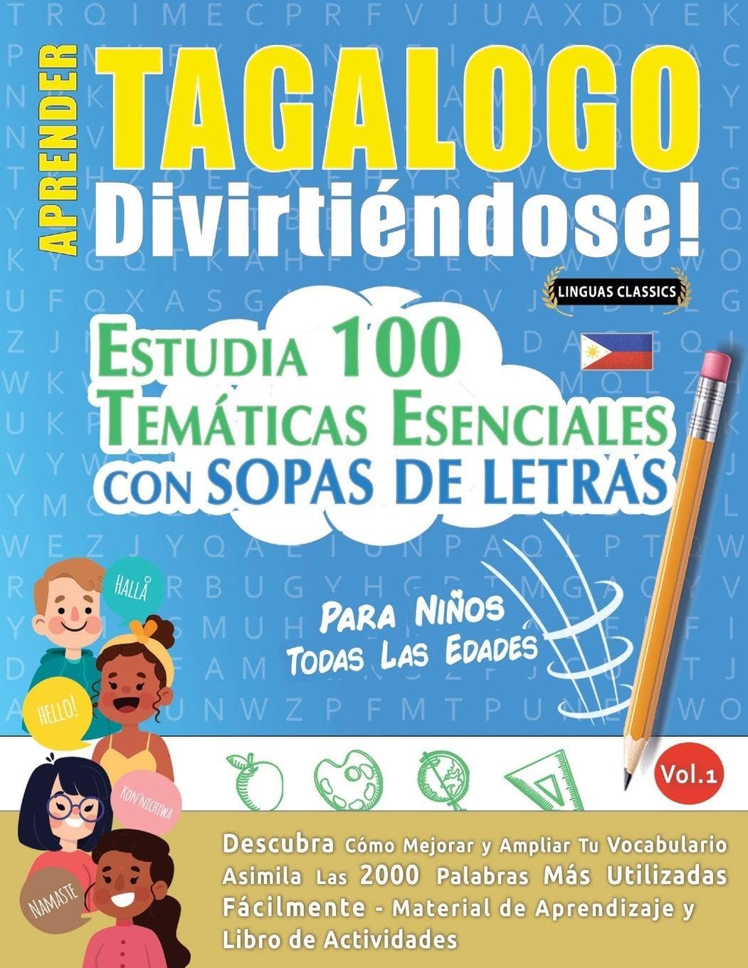 Aprender Tagalogo Divirtiéndose! - Para Niños: Todas Las Edades - Estudia 100 Temáticas Esenciales Con Sopas de Letras - Vol.1
