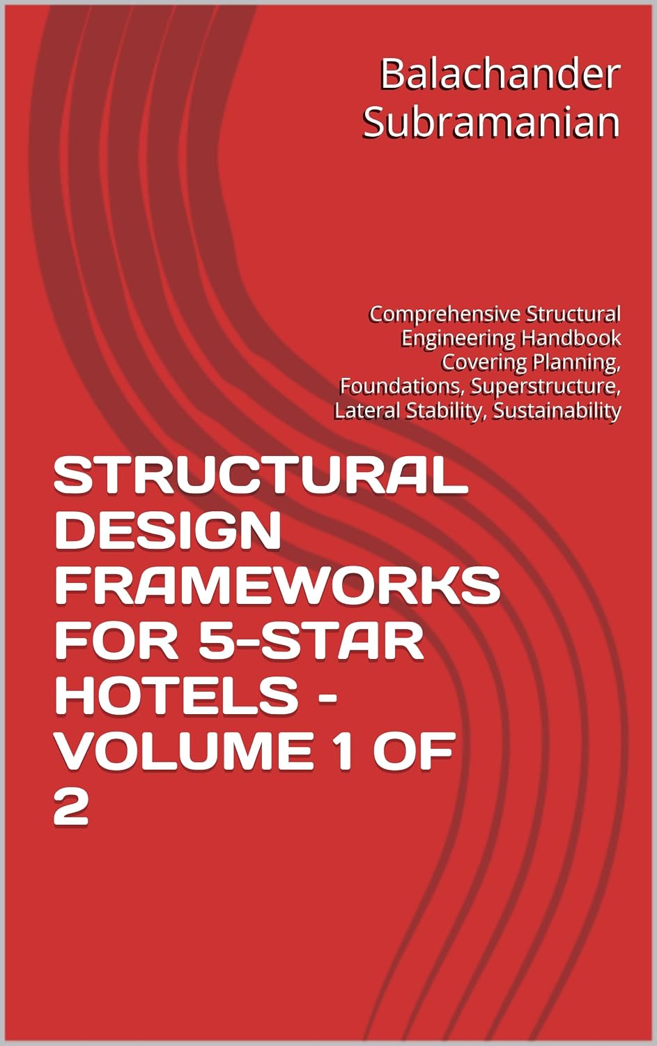 STRUCTURAL DESIGN FRAMEWORKS FOR 5-STAR HOTELS – VOLUME 1 OF 2: Comprehensive Structural Engineering Handbook Covering Planning, Foundations, Superstructure,... Stability, Sustainability (English Edition) baixar o livro de graça
