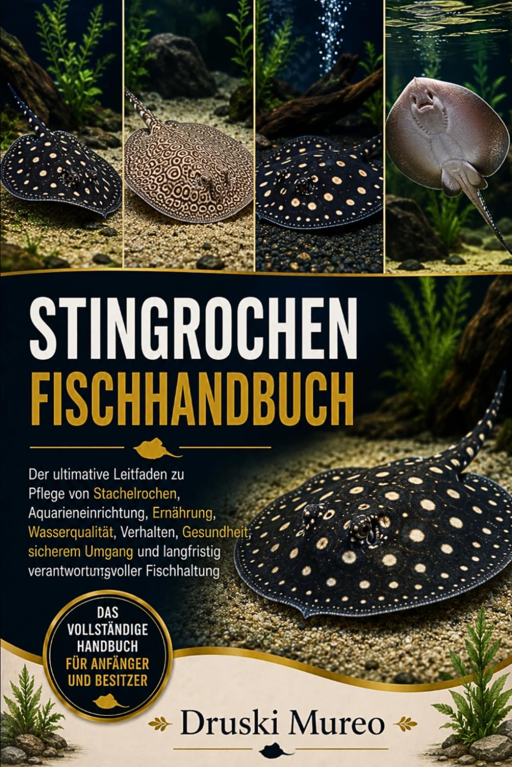 STINGROCHEN-FISCHHANDBUCH: Der ultimative Leitfaden zu Pflege von Stachelrochen, Aquarieneinrichtung, Ernährung, Wasserqualität, Verhalten,... Fischhaltung (German Edition) baixar livro de graça