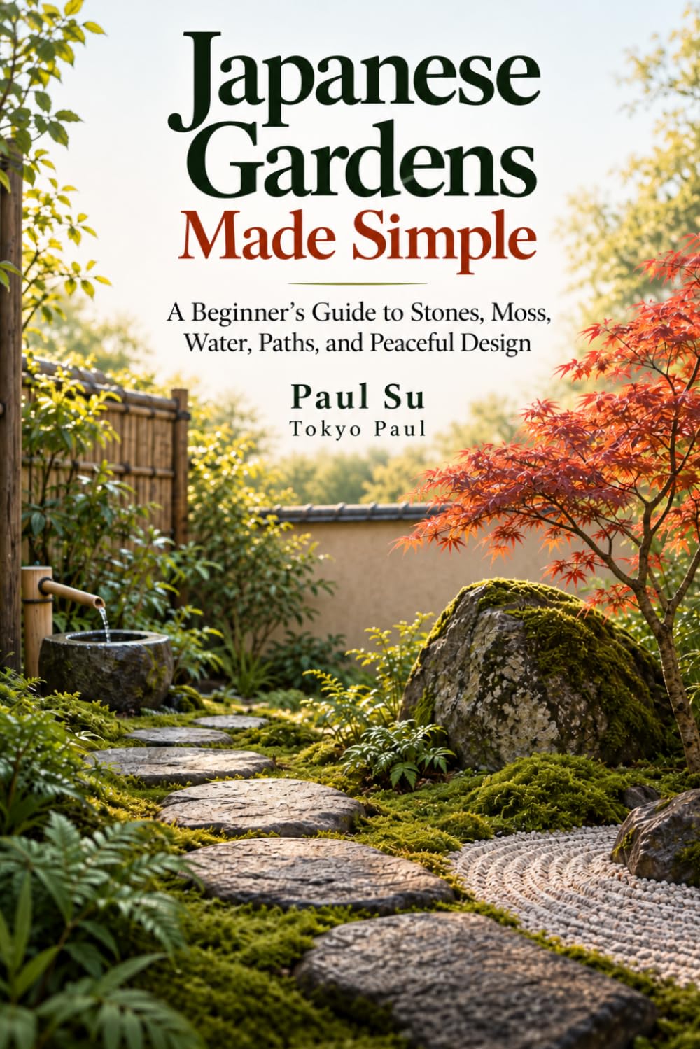 capítulo por capítulo baixar Japanese Gardens Made Simple: A Beginner's Guide to Stones, Moss, Water, Paths, and Peaceful Design
