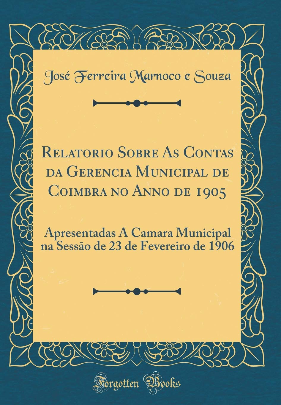 ler totalmente Relatorio Sobre As Contas da Gerencia Municipal de Coimbra no Anno de 1905: Apresentadas Á Camara Municipal na Sessāo de 23 de Fevereiro de 1906... de 23 de Fevereiro de 1906 (Classic Reprint)