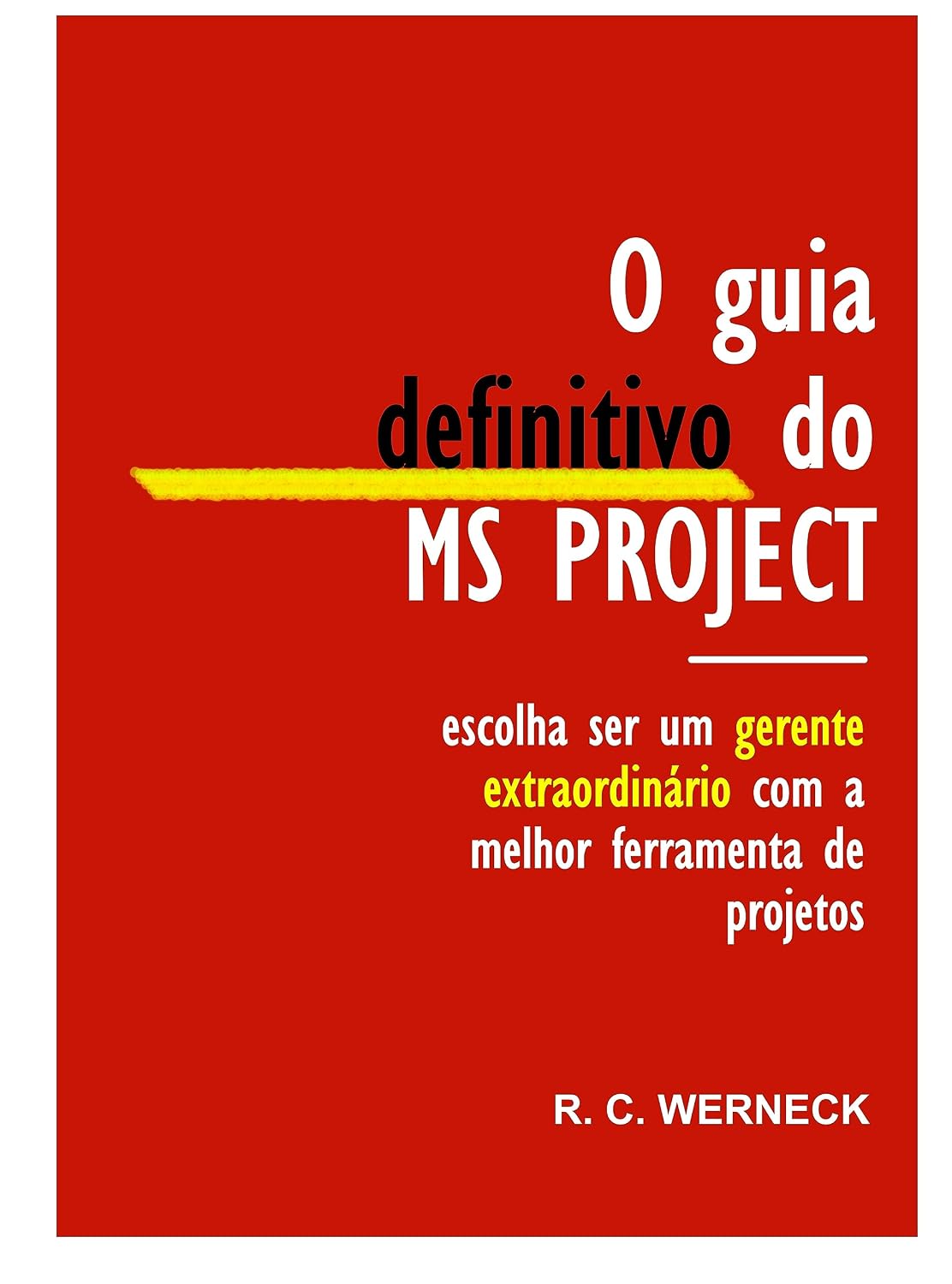 capítulo por capítulo baixar O GUIA DEFINITIVO DO MS PROJECT: Como ser um gerente extraordinário com a melhor ferramenta de projetos