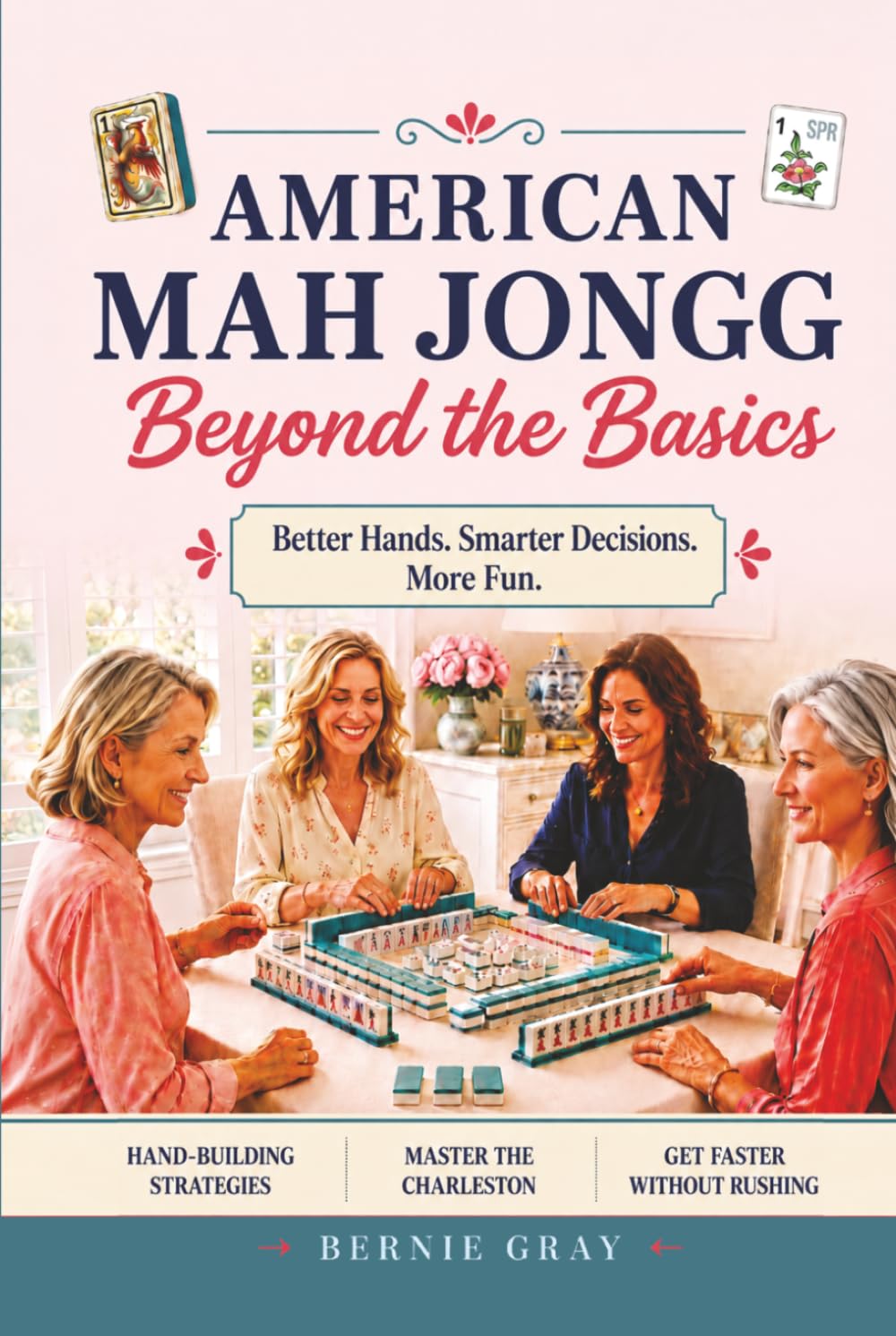 ler totalmente American Mah Jongg - Beyond the Basics: Better Hands. Smarter Decisions. More Fun. (American Mah Jongg: Learn, Play, Improve.)