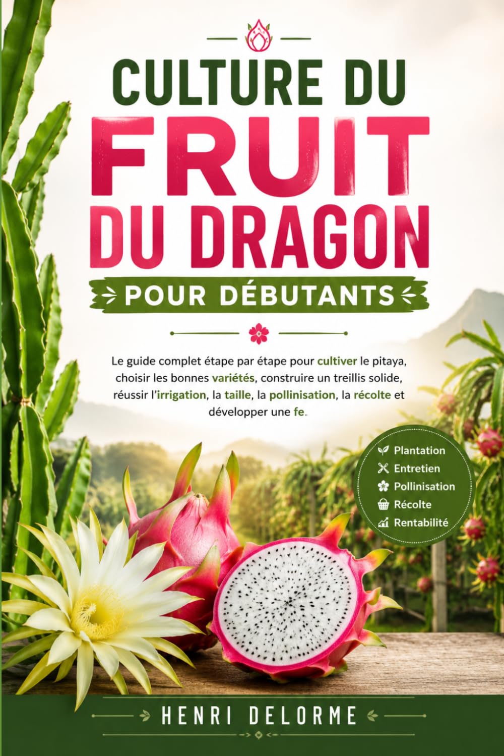 ler totalmente CULTURE DU FRUIT DU DRAGON POUR DÉBUTANTS: Le guide complet étape par étape pour cultiver le pitaya, choisir les bonnes variétés, construire un... récolte et développer une fe (French Edition)