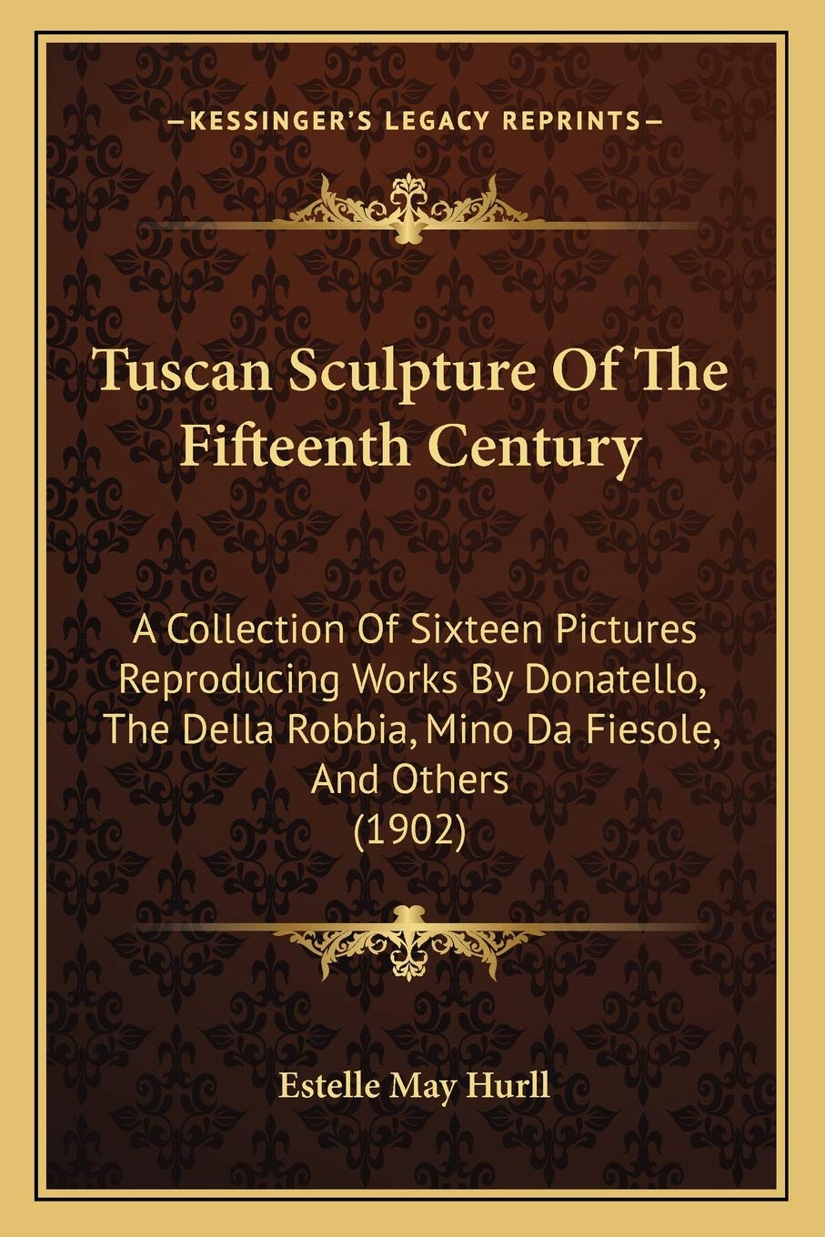 Tuscan Sculpture Of The Fifteenth Century: A Collection Of Sixteen Pictures Reproducing Works By Donatello, The Della Robbia, Mino Da Fiesole, And Others (1902) baixar o livro de graça