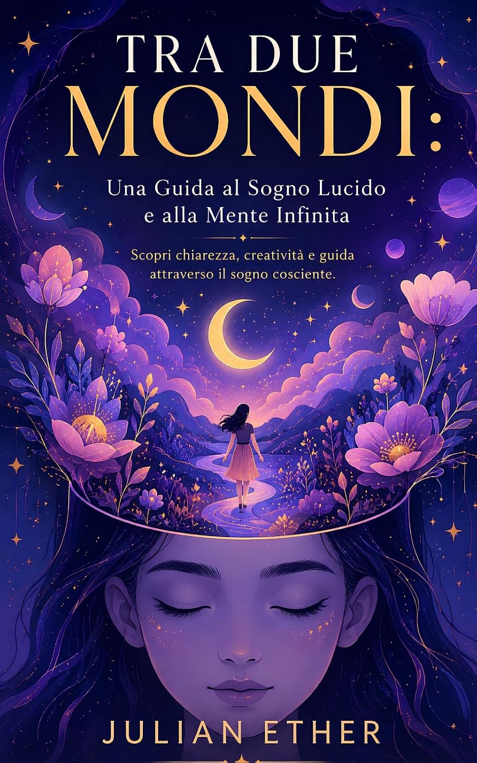 Tra Due Mondi: Una Guida al Sogno Lucido e alla Mente Infinita: Scopri chiarezza, creatività e guida attraverso il sogno cosciente (Italian Edition) baixar livro de graça