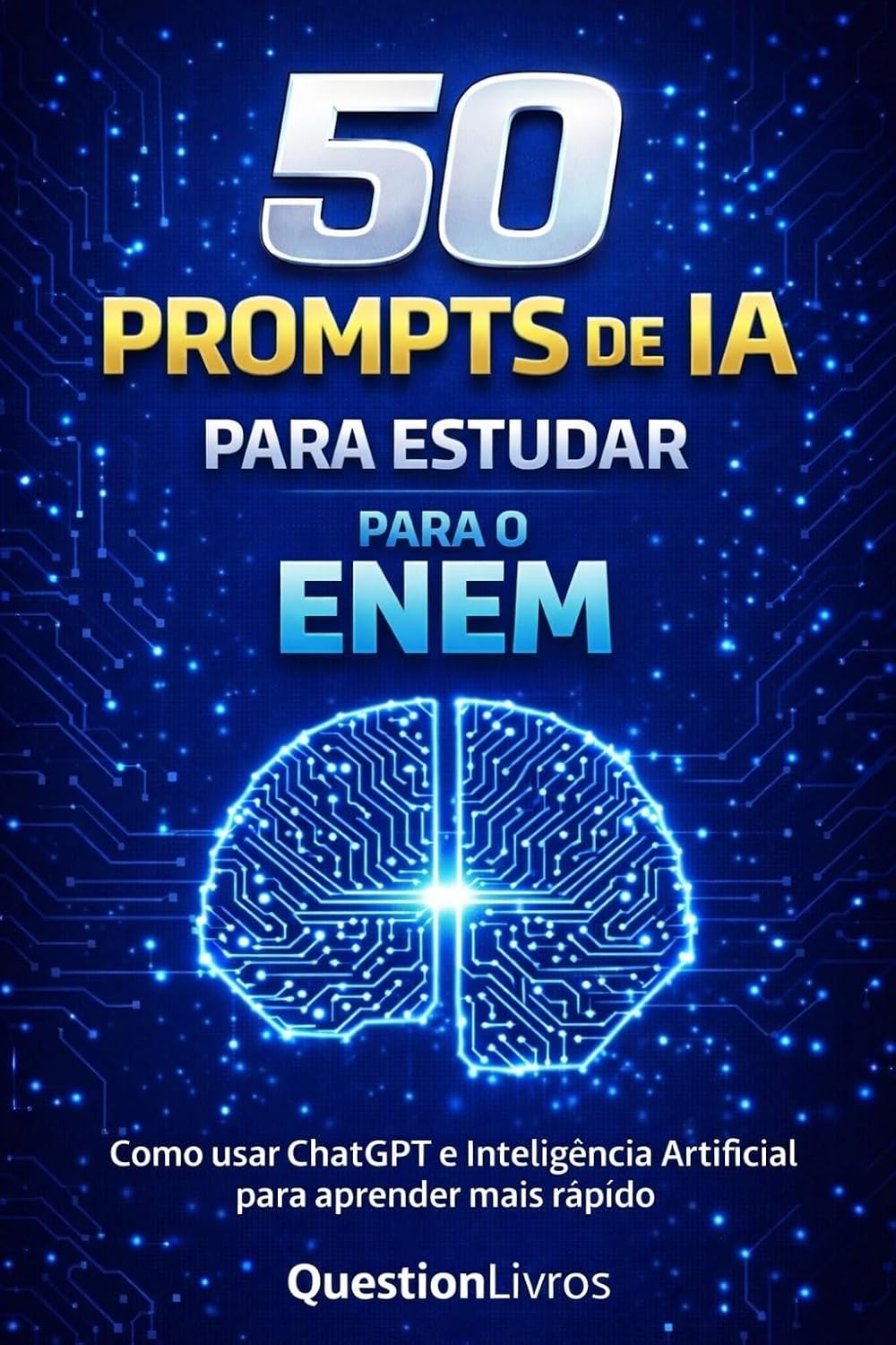 50 PROMPTS DE IA PARA ESTUDAR PARA O ENEM: Como usar ChatGPT e Inteligência Artificial para aprender mais rápido baixar livro de graça