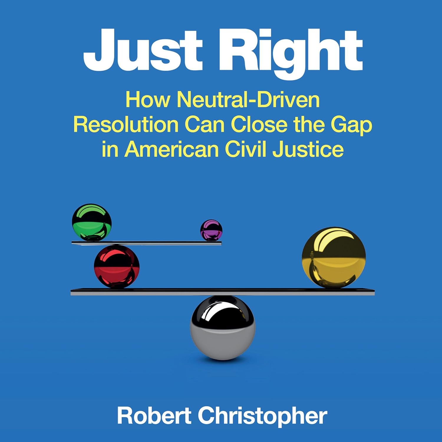 Just Right: How Neutral-Driven Resolution Can Close the Gap in American Civil Justice baixar livro de graça