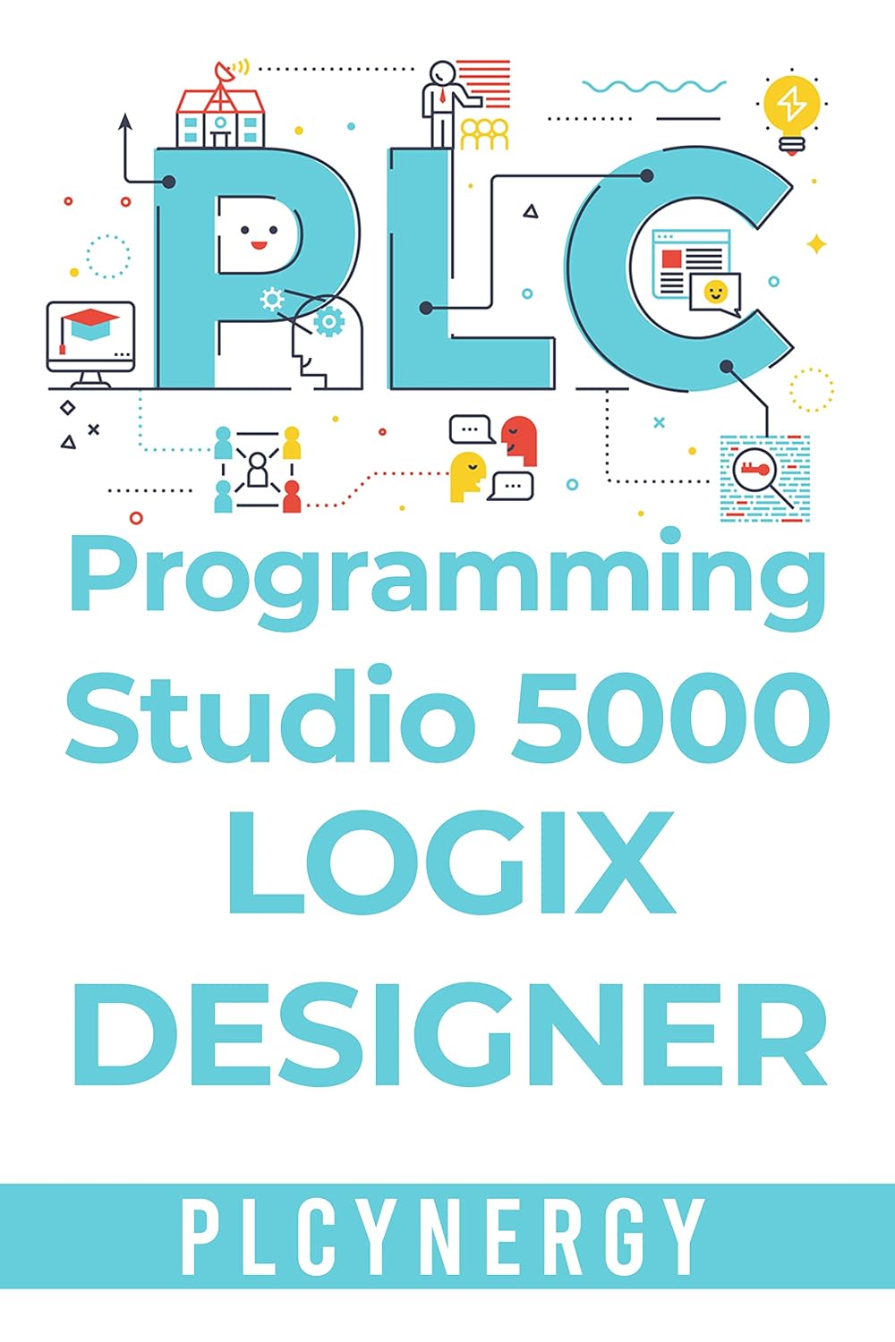 PLC Programming Studio 5000 Logix Designer: Rockwell Automation Studio 5000 Logix Designer software and Allen Bradley ControlLogix and CompactLogix controllers (English Edition)