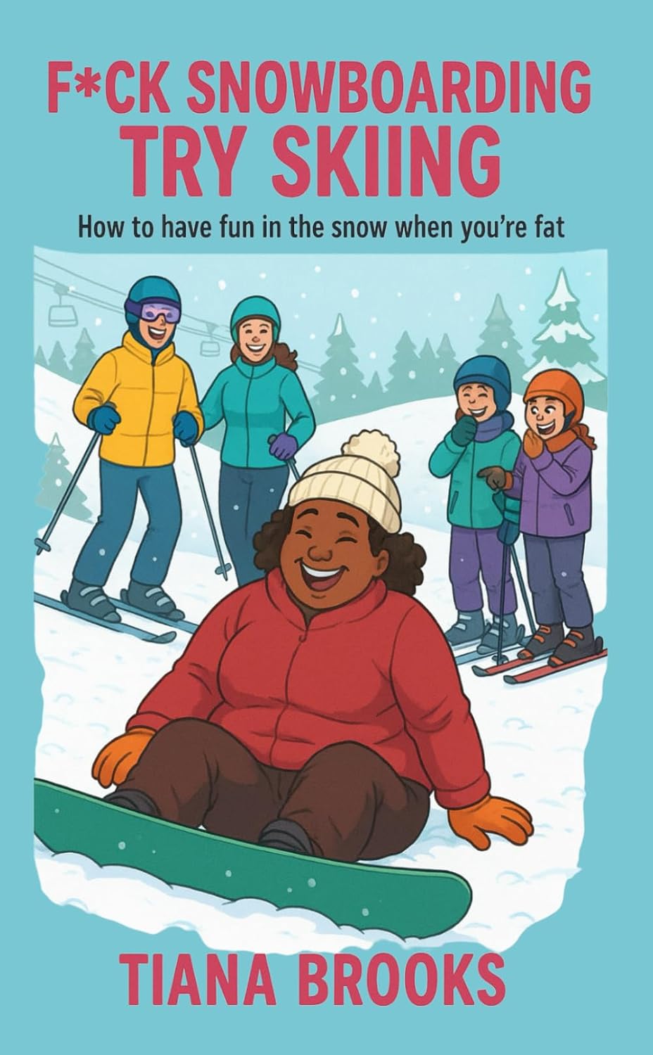 ler totalmente F*ck Snowboarding, Try Skiing: How to Have Fun When You’re Fat in the Snow