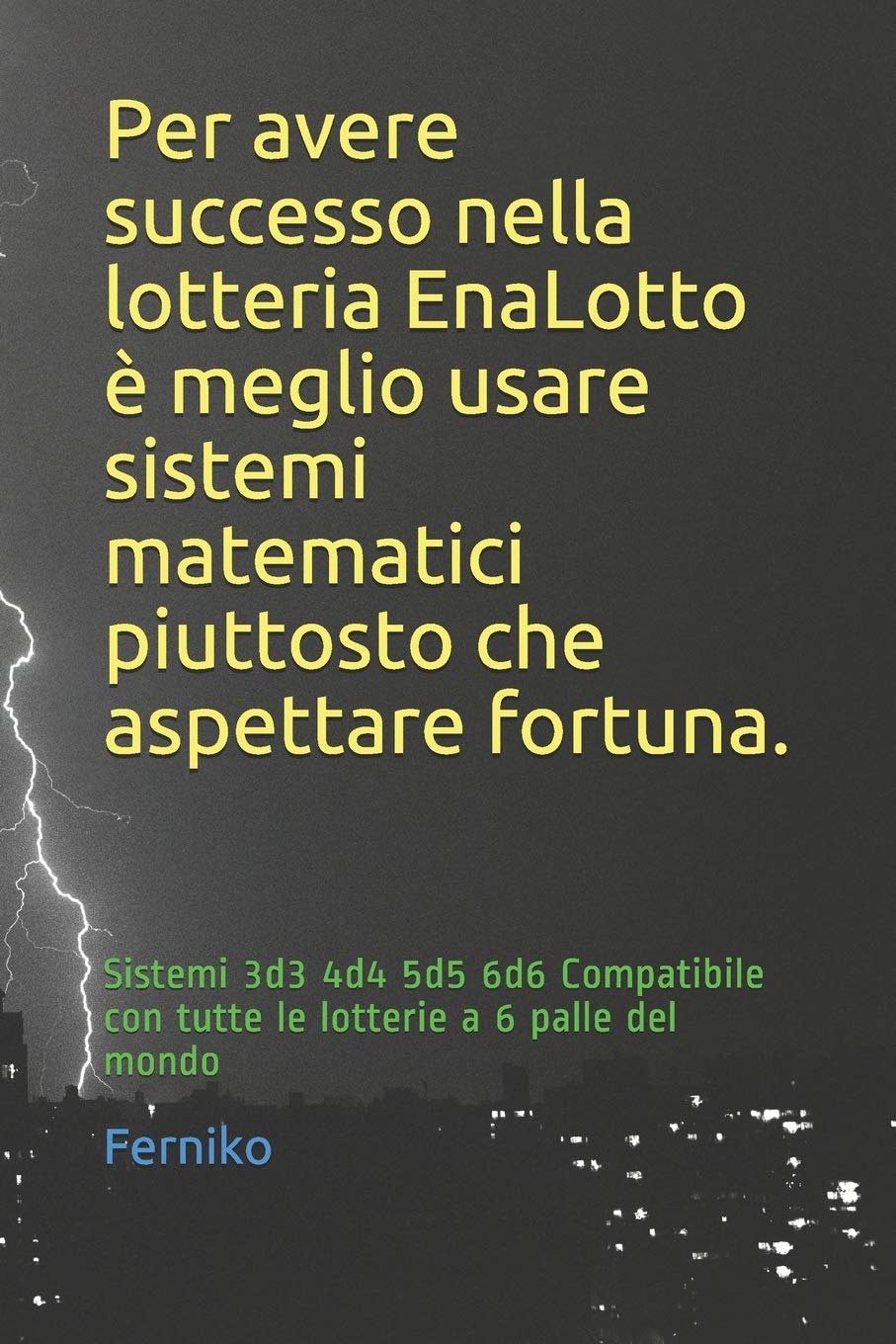 Per avere successo nella lotteria EnaLotto è meglio usare sistemi matematici piuttosto che aspettare fortuna.: Sistemi 3d3 4d4 5d5 6d6 Compatibile con tutte le lotterie a 6 palle del mondo baixar livro de graça