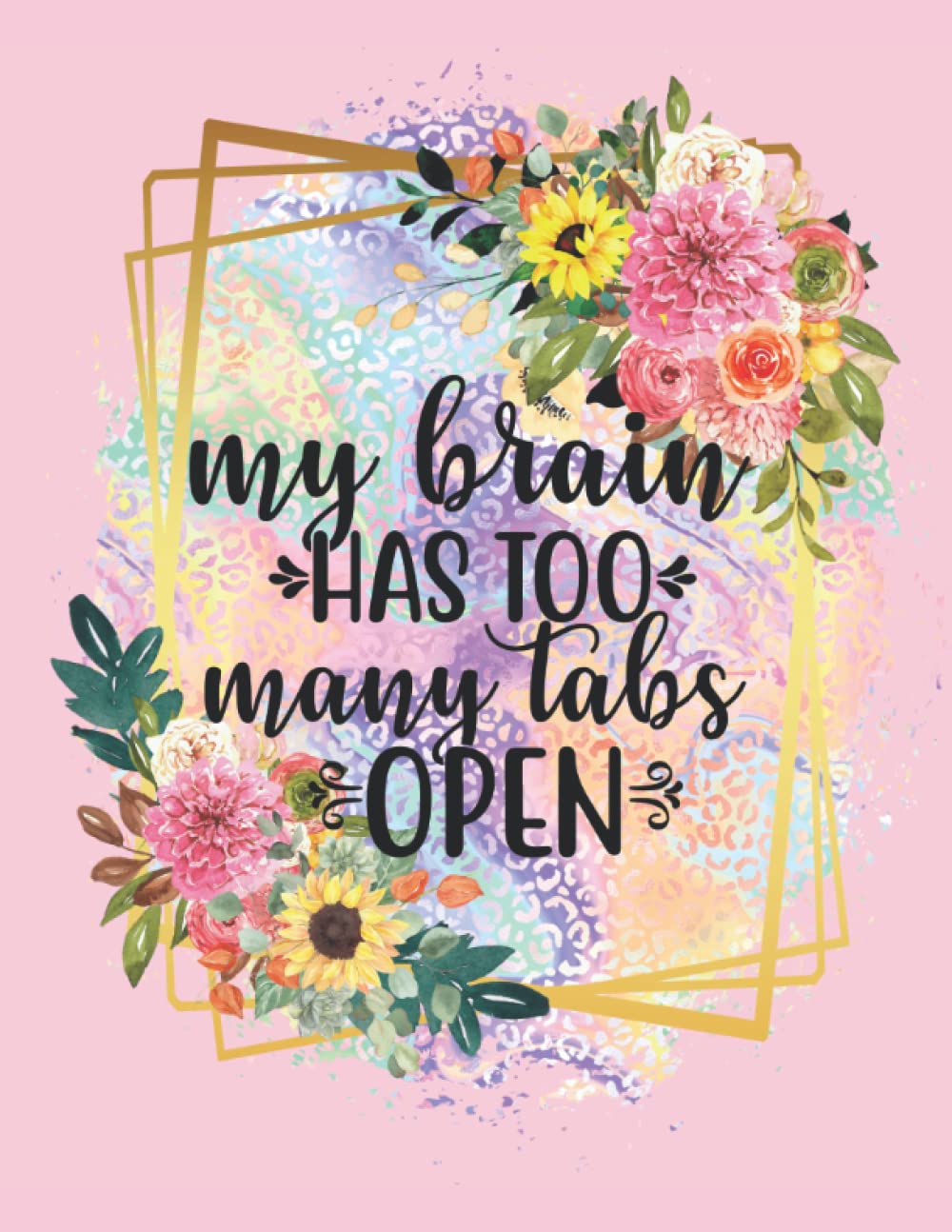 ler totalmente My Brain Has Too Many Tabs Open Lined Notebook Floral Pink Colourful Journal Gift: Beautiful funny gift writing book inspirational quote womens girls